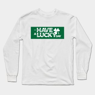 Have a Lucky Day Long Sleeve T-Shirt